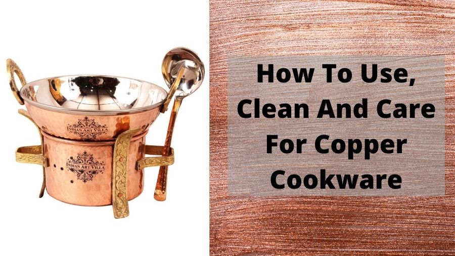 How To Use, Clean And Care For Copper Cookware