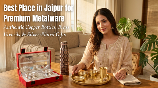 Best Place in Jaipur for Premium Copper Bottles, Brass Utensils & Silver-Plated Gifts