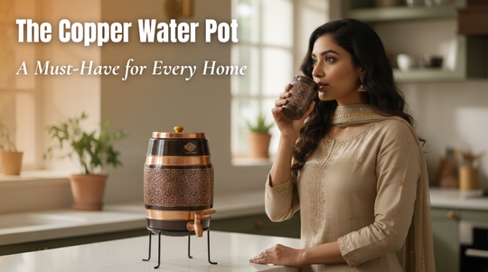 Why Every Home Should Have a Copper Water Pot