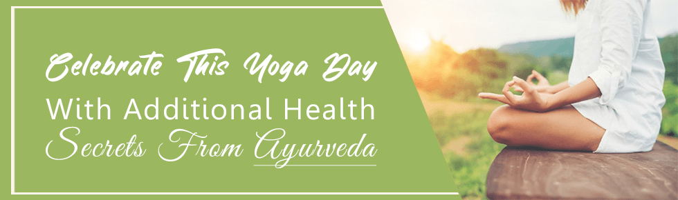 <img alt="Celebrate This Yoga Day With Additional Health Secrets From Ayurveda " />